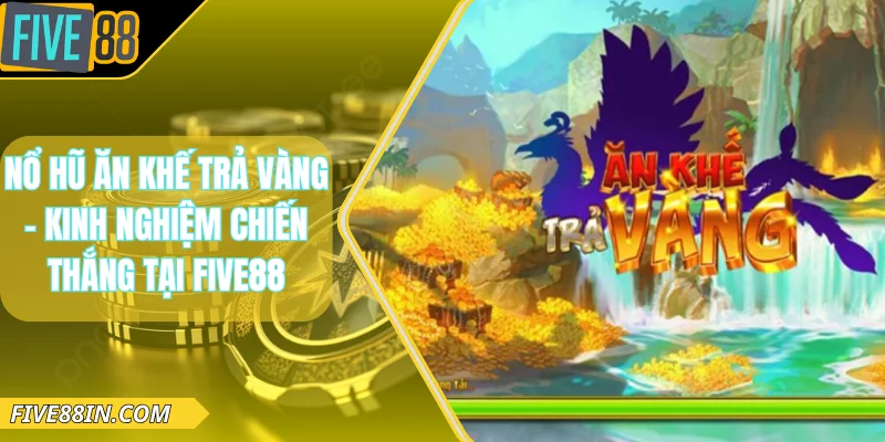 Nổ hũ ăn khế trả vàng